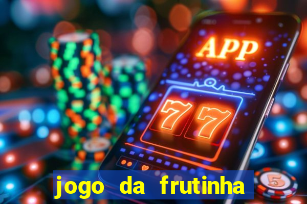 jogo da frutinha que paga dinheiro